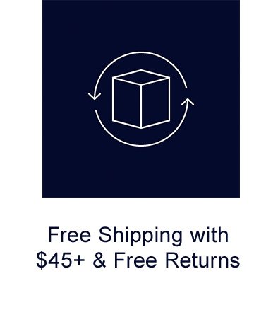 Free Shipping with $45+ & Free Returns