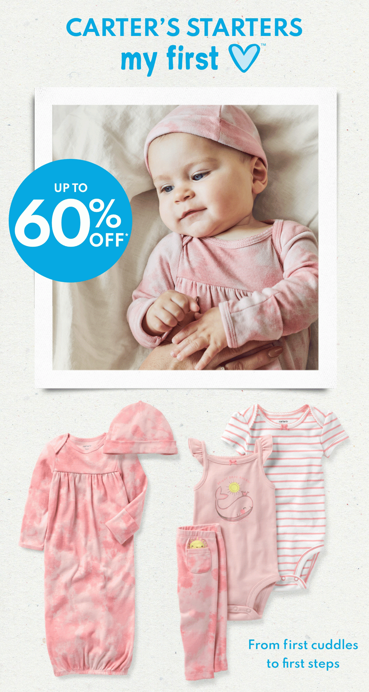 CARTER'S STARTERS | my first love | UP TO 60% OFF* | From first cuddles to first steps 