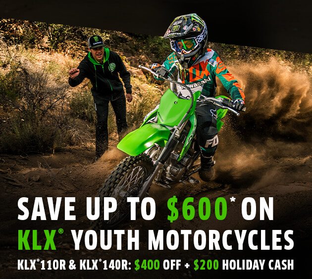 SAVE UP TO $600* ON KLX® YOUTH MOTORCYCLES