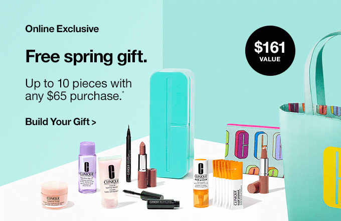 Online Exclusive. Free spring gift. Up to 10 pieces with any $65 purchase.* Build Your Gift >