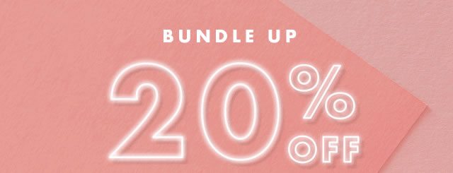 Bundle Up 20% Off