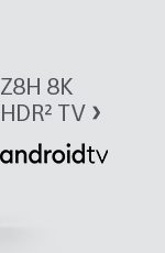 Z8H 8K HDR² TV | androidtv