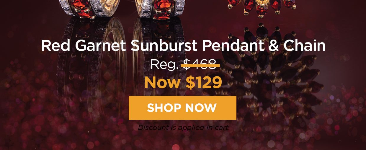 Red Garnet Sunburst Pendant & Chain Reg. $469, Now $129. Shop Now button.