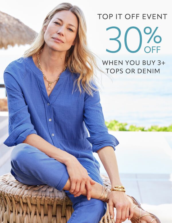 Top it off event. 30% off when you buy 3+ tops or denim