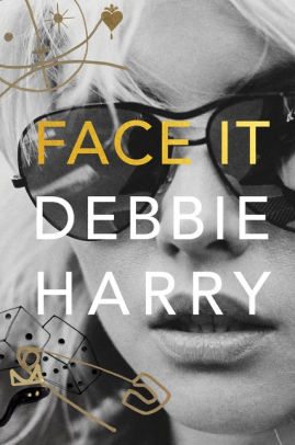 Book Cover Image: Face It by Debbie Harry