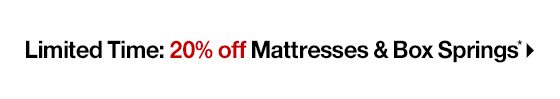 Limited Time: 20% off Mattresses & Box Springs*