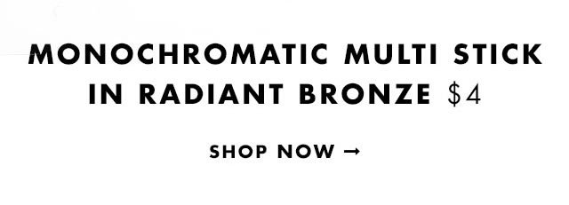 Monochromatic Multi Stick in Radiant Bronze $4. Shop Now