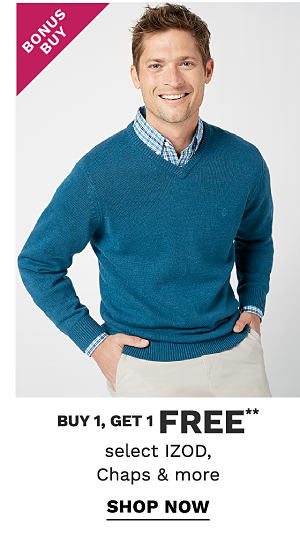 Bonus Buy - Buy 1, get 1 FREE** select IZOD, Chaps & more. Shop Now.