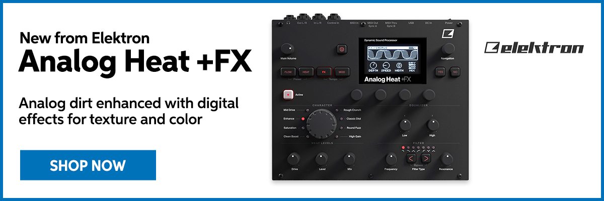 New from Elektron: Analog Heat +FX. Analog dirt enhanced with digital effects for texture and color. Shop now.