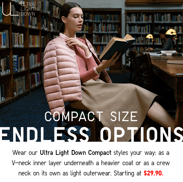 COMPACT SIZE ENDLESS OPTIONS - ULTRA LIGHT DOWN COMPACT STARTING AT $29.90