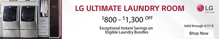 LG Ultimate Laundry Room. $800 - $1,300 OFF. Exceptional Instant Savings on Eligible Laundry Bundles. Valid through 4/7/19.