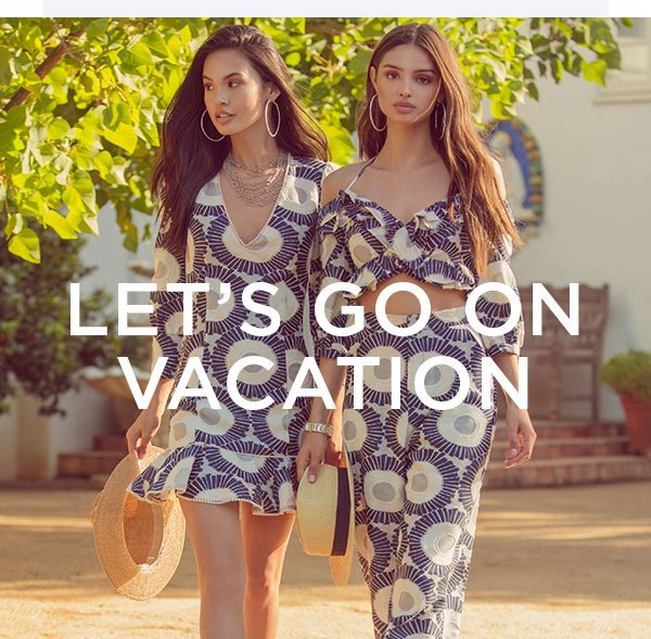 Let's Go on Vacation Turn that ''away'' message on & get out there. SHOP VACATION LOOKS