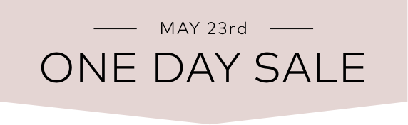 MAY 23rd | ONE DAY SALE