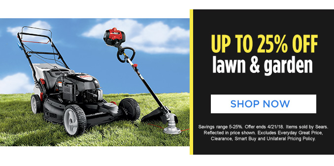 UP TO 25% OFF lawn & garden | SHOP NOW | Savings range 5-25%. Offer ends 4/21/18. Items sold by Sears. Reflected in price shown. Excludes Everyday Great Price, Clearance, Smart Buy and Unilateral Pricing Policy.