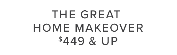 The great home makeover $449 & up