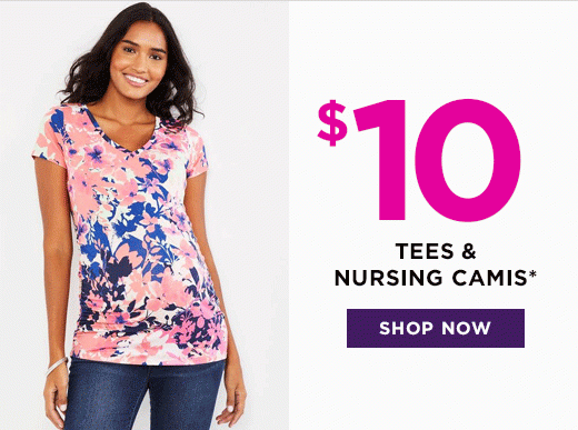 $10 Nursing Camis & Tees - SHOP NOW