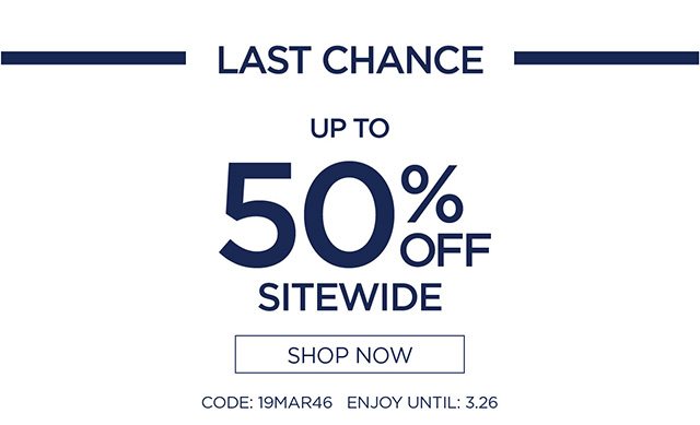 Last Chance Up to 50% Sitewide - use code: 19MAR46