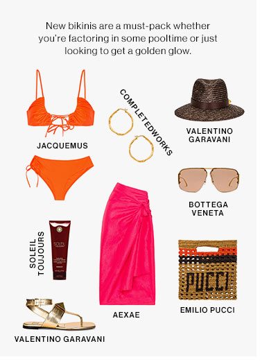 New bikinis are a must-pack whether you’re factoring in some pooltime or just looking to get a golden glow.