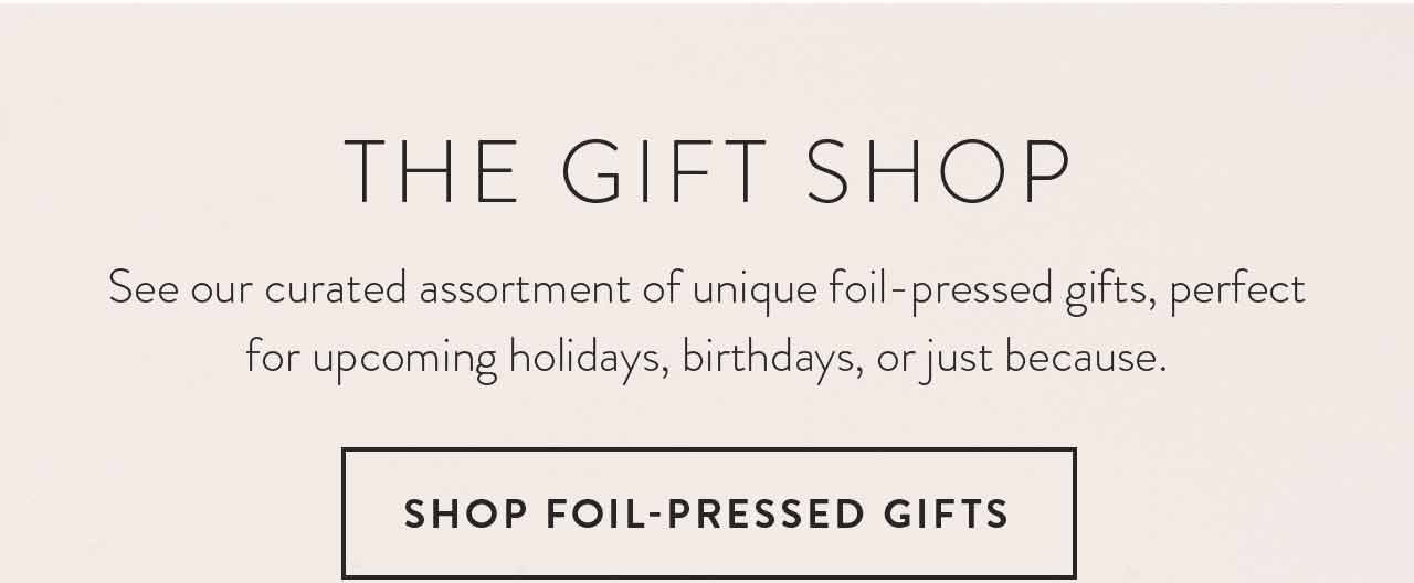 Shop foil-pressed gifts.