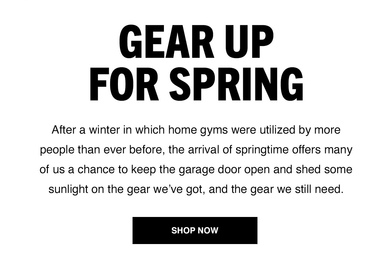 Gear Up For Spring - Shop Now
