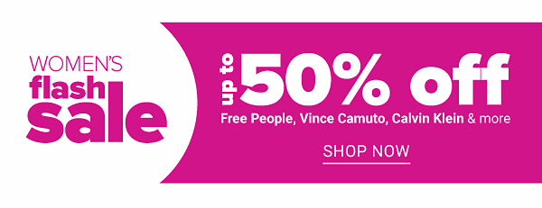 Women's Flash Sale - up to 50% off Free People, Vince Camuto, Calvin Klein & more. Shop Now.