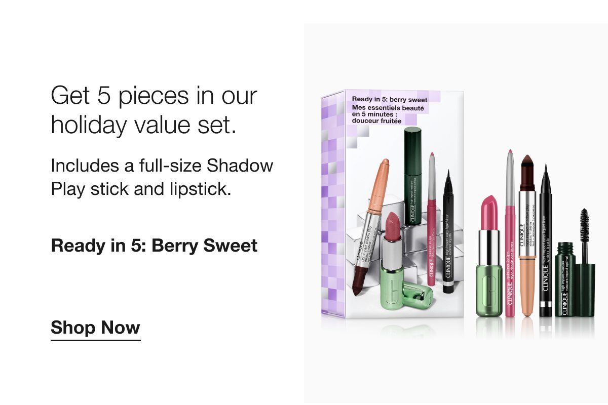 Get 5 pieces in our holiday value set. Includes a full-size Shadow Play stick and lipstick. Ready in 5: Berry Sweet | Shop Now