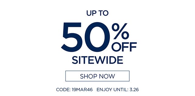 Up to 50% Sitewide - use code: 19MAR46