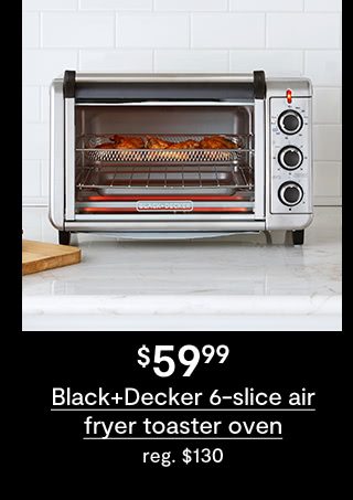 $59.99 Black+Decker 6-slice air fryer toaster oven, regular $130