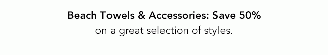 BEACH ACCESSORIES SAVE 50%