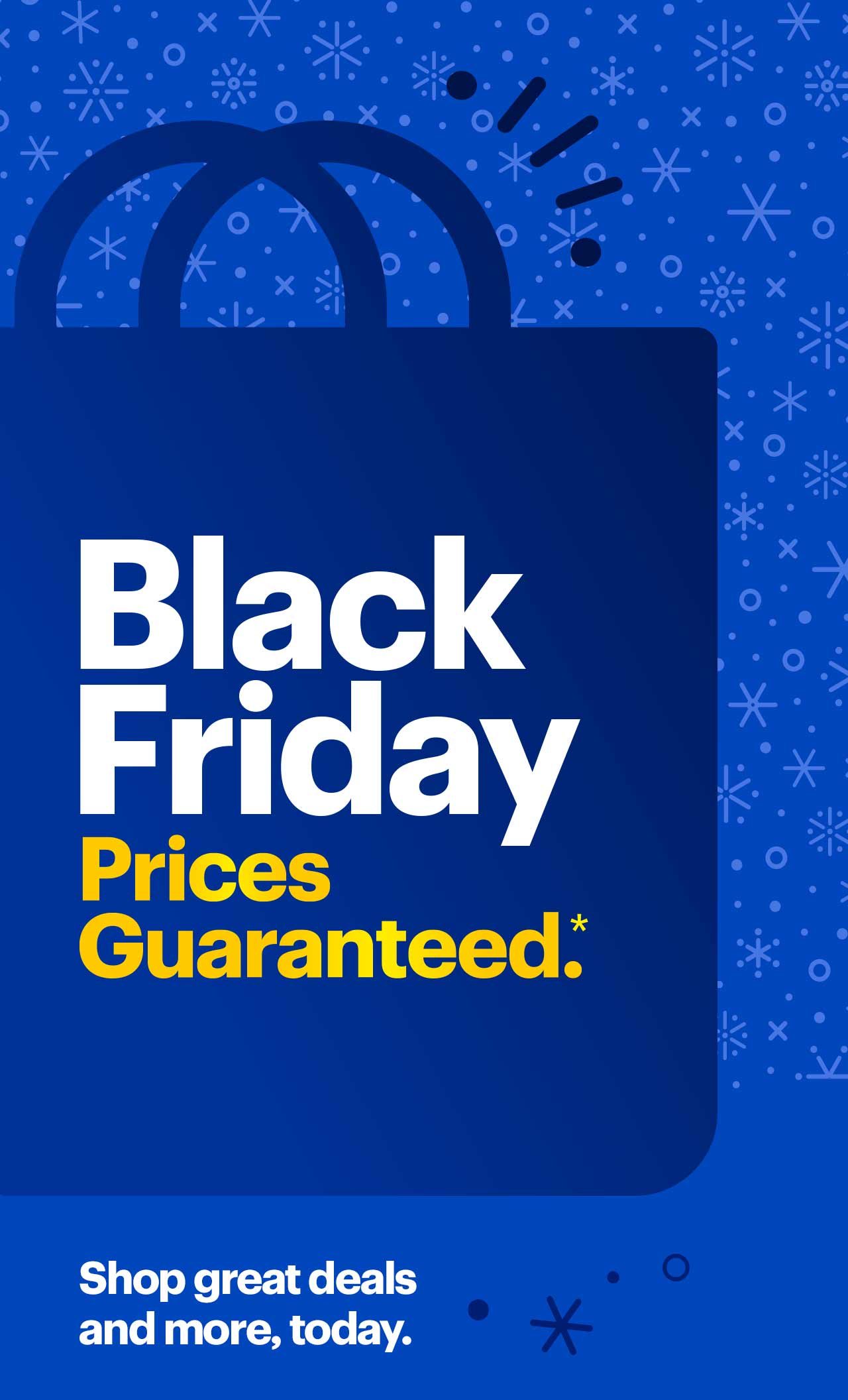 Black Friday Prices Guaranteed.* Shop great deals and more, today.