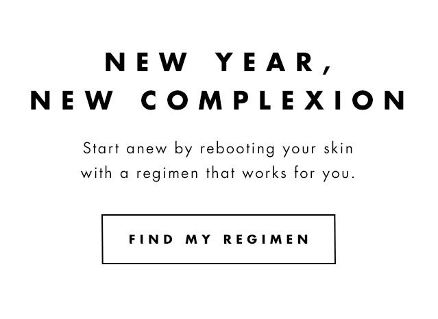 New Year, New Complexion. Find My Regimen