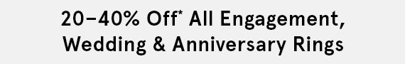 20-40% Off All Engagement, Wedding & Anniversary Rings