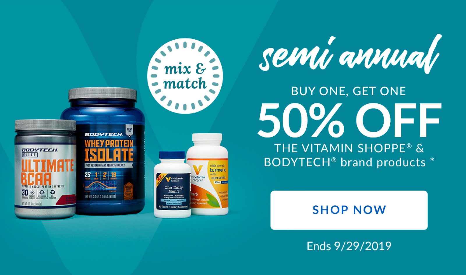 semi annual | BUY ONE, GET ONE 50% OFF THE VITAMIN SHOPPE & BODYTECH brand products * | SHOP NOW | Ends 9/29/2019