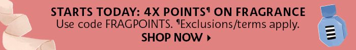 Starts Today 4X Points on Fragrance