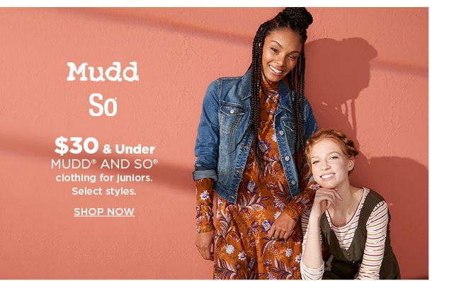 $30 and under mudd and so clothing for juniors. shop now.