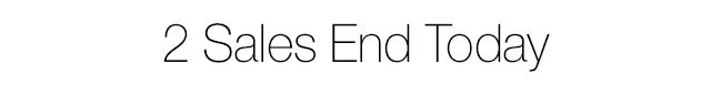 2 Sales End Today