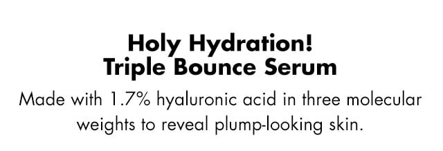 Holy Hydration! Triple Bounce Serum