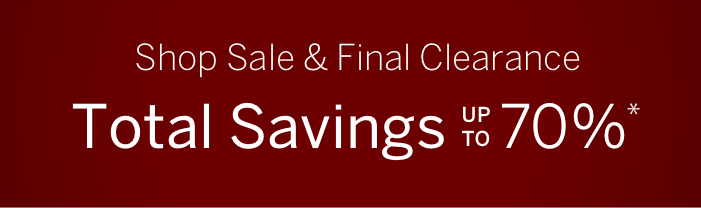 Shop Sale and Final Clearance: Total Savings Up to 70%*