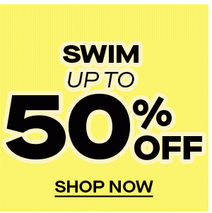 SWIM UP TO 50% OFF SHOP NOW