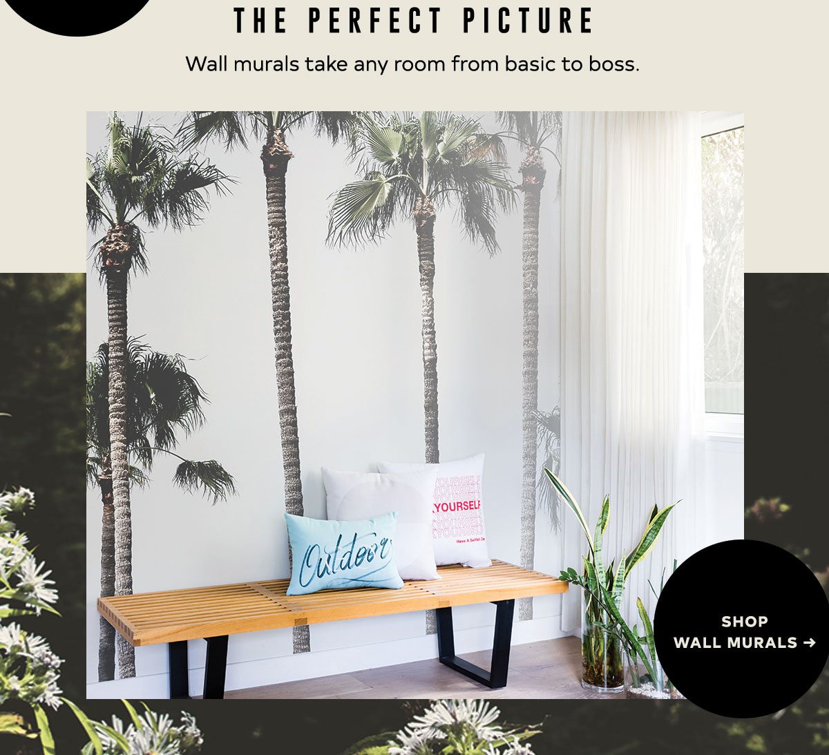 THE PERFECT PICTURE Wall Murals take any room from basic to boss.