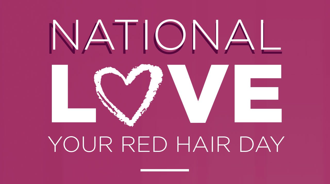 NATIONAL LOVE YOUR RED HAIR DAY