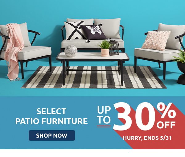 Select Patio Furniture up to 30% Off. Shop now.