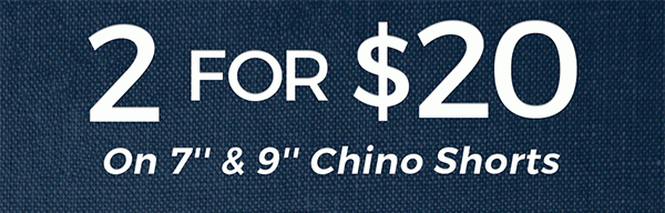 2 For $20 On 7 " & 9 " Chino Shorts