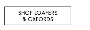 SHOP LOAFERS & OXFORDS