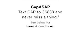 GapASAP | Text GAP to 36888 and never miss a thing.i | See below for terms & conditions.