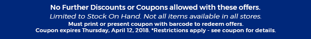 Must print or present coupon with barcode to redeem offers. Coupon valid In-Store on Thursday, April 12, 2018. *Restrictions apply - see coupon for details.