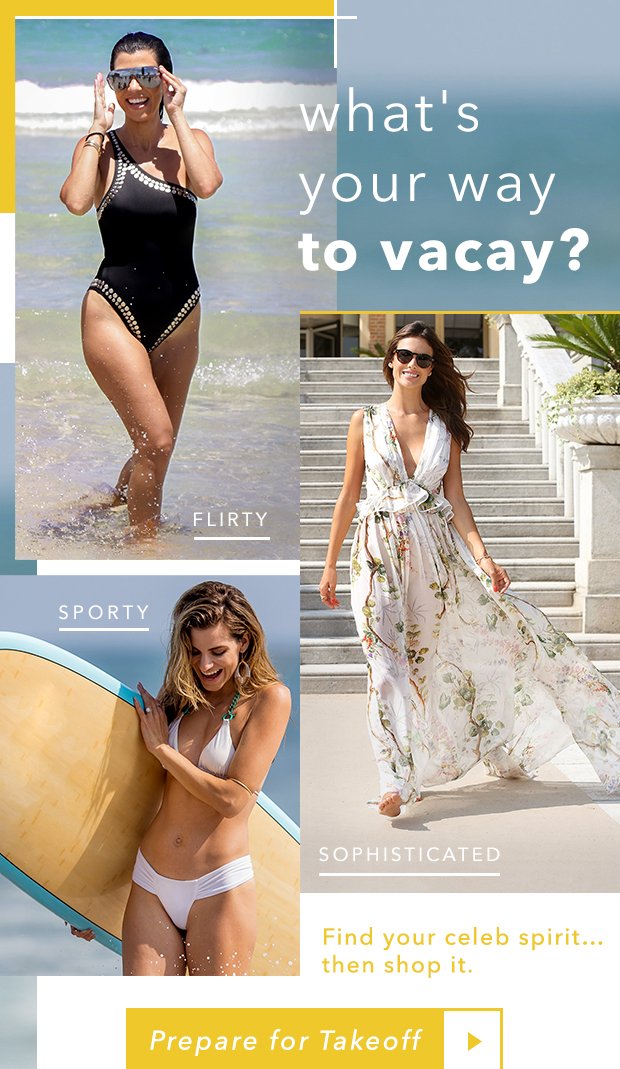 Celeb-inspired vacay style. (Your claim to fame.)