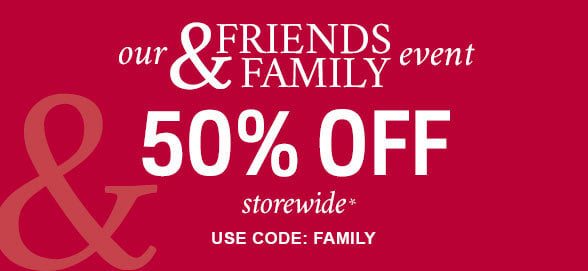 Friends & Family Event 50% off Storewide