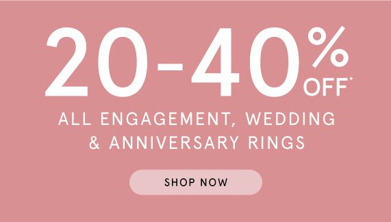 20-40% Off All Engagement, Wedding & Anniversary Rings