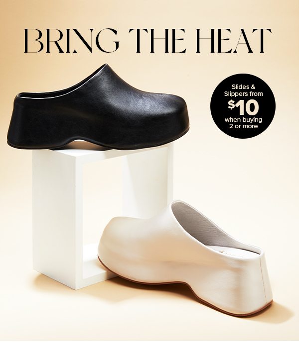 BRING THE HEAT Slides & Slippers from $10 when buying 2 or more